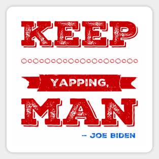 Crazy Joe Biden Debate 2020 Quote Keep Yapping, Man Edit Magnet